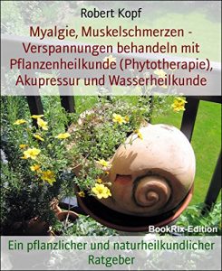 Baixar Myalgie, Muskelschmerzen – Verspannungen behandeln mit Pflanzenheilkunde (Phytotherapie), Akupressur und Wasserheilkunde: Ein pflanzlicher und naturheilkundlicher Ratgeber (German Edition) pdf, epub, eBook
