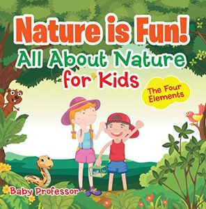 Baixar Nature is Fun! All About Nature for Kids – The Four Elements pdf, epub, eBook