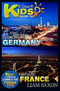 Baixar A Smart Kids Guide To GLORIOUS GERMANY AND FANTASTIC FRANCE: A World Of Learning At Your Fingertips (English Edition) pdf, epub, eBook