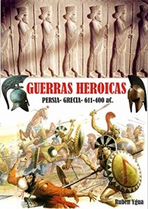 Baixar LAS GUERRAS HEROICAS: 611- 400 aC. (Spanish Edition) pdf, epub, eBook