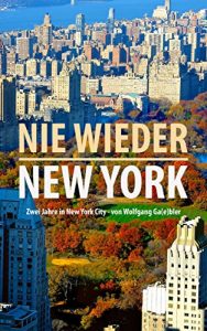 Baixar Nie wieder New York: 2 Jahre New York City von Wolfgang Ga(e)bler (German Edition) pdf, epub, eBook