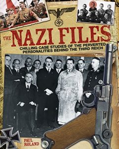 Baixar The Nazi Files: Chilling Case Studies of the Perverted Personalities Behind the Third Reich pdf, epub, eBook
