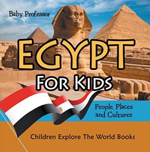 Baixar Egypt For Kids: People, Places and Cultures – Children Explore The World Books pdf, epub, eBook