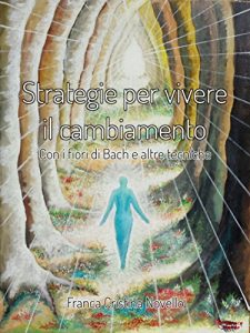 Baixar Strategie per vivere il cambiamento – Con i Fiori di Bach e altre tecniche pdf, epub, eBook