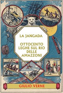 Baixar La Jangada: Ottocento leghe sul Rio delle Amazzoni [Illustrato+Annotato] (Italian Edition) pdf, epub, eBook
