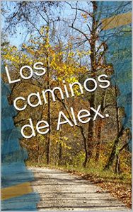 Baixar Los caminos de Alex. (Spanish Edition) pdf, epub, eBook