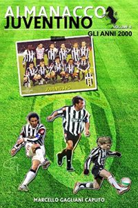 Baixar Almanacco Juventino – Volume 8 Gli anni 2000 (Almanacco Juventino – Tutte le partite ufficiali della Juventus) (Italian Edition) pdf, epub, eBook