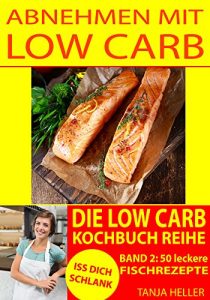 Baixar Rezepte ohne Kohlenhydrate: Abnehmen mit Low Carb: Low Carb: Low Carb Kochbuch: 50 Fischrezepte (German Edition) pdf, epub, eBook