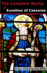 Baixar The Complete Works of Eusebius of Caesarea (5 Books): Cross-Linked to the Bible (English Edition) pdf, epub, eBook