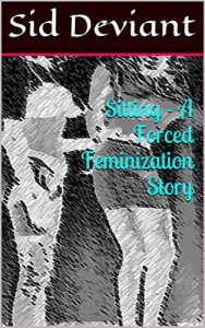 Baixar Sitting – A Forced Feminization Story (English Edition) pdf, epub, eBook