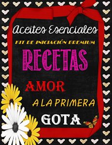 Baixar Recetas de Aceites Esenciales: Amor a la Primera Gota (Spanish Edition) pdf, epub, eBook