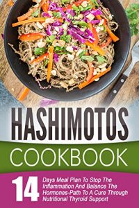 Baixar Hashimotos Cookbook: 14 Day Meal Plan To Stop The Inflammation And Balance The Hormones-Path To A Cure Through Nutritional Thyroid Support (English Edition) pdf, epub, eBook