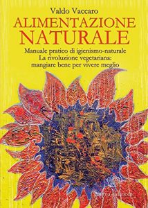 Baixar Alimentazione Naturale: Manuale pratico di igienismo-naturale. La rivoluzione vegetariana: mangiare bene per vivere meglio (La medicina per l’anima) pdf, epub, eBook