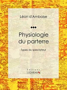Baixar Physiologie du parterre: Types du spectateur (French Edition) pdf, epub, eBook