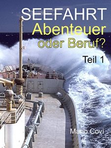 Baixar SEEFAHRT – ABENTEUER ODER BERUF? – Teil 1: Von Traumtrips, Rattendampfern, wilder Lebenslust und schmerzvollem Abschiednehmen… (German Edition) pdf, epub, eBook