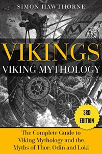 Baixar Vikings: Viking Mythology: Thor, Odin, Loki and More Norse Myths Complete Guide – 3RD EDITION (English Edition) pdf, epub, eBook