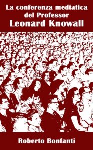 Baixar La conferenza mediatica del Professor Leonard Knowall (Italian Edition) pdf, epub, eBook