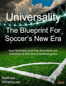 Baixar Universality – The Blueprint for Soccer’s New Era: How Germany and Pep Guardiola Are Showing Us the Future Football Game (English Edition) pdf, epub, eBook