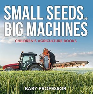 Baixar Small Seeds and Big Machines – Children’s Agriculture Books pdf, epub, eBook