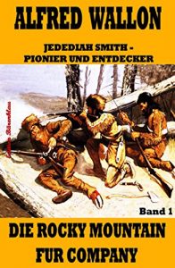 Baixar Die Rocky Mountain Fur Company (Jedediah Smith – Pionier und Entdecker 1) (German Edition) pdf, epub, eBook