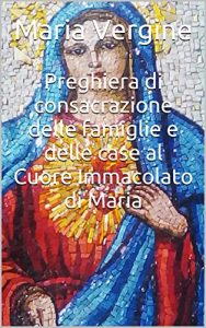 Baixar Preghiera di consacrazione delle famiglie e delle case al Cuore Immacolato di Maria (Italian Edition) pdf, epub, eBook