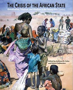 Baixar The Crisis of the African State Globalization, Tribalism, and Jihadism in the Twenty-First Century (English Edition) pdf, epub, eBook