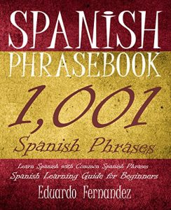 Baixar Spanish Phrase Book: 1,001 Spanish Phrases, Learn Spanish with Common Spanish Phrases, Spanish Learning Guide for Beginners (Spanish Phrase Books, Spanish … Spanish Phrasebooks ) (English Edition) pdf, epub, eBook