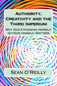 Baixar Authority, Creativity and the Third Imperium: Why God’s Knowing Himself, Outside Himself, Matters (The Rise of the Imperium Book 1) (English Edition) pdf, epub, eBook