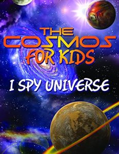 Baixar The Cosmos For Kids (I Spy Universe): Solar System and Planets in our Universe (Awesome Kids Educational Books) pdf, epub, eBook
