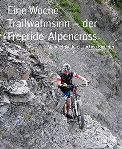 Baixar Eine Woche Trailwahnsinn – der Freeride-Alpencross: freeride-blog.de (German Edition) pdf, epub, eBook