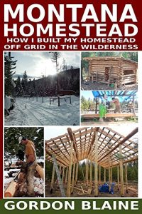 Baixar Montana Homestead: How I Built My Homestead Off Grid In The Wilderness (English Edition) pdf, epub, eBook