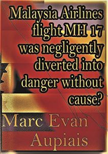 Baixar Malaysia Airlines flight MH 17 was negligently diverted into danger without cause?: An Analysis (English Edition) pdf, epub, eBook