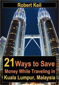 Baixar 21 Ways to Save Money While Traveling in Kuala Lumpur, Malaysia (English Edition) pdf, epub, eBook