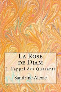 Baixar La Rose de Djam: I. L’appel des Quarante (French Edition) pdf, epub, eBook