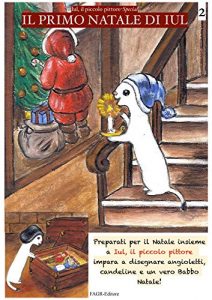 Baixar Il primo Natale di Iul: Iul, il piccolo pittore (Iul, il piccolo pittore -Special Vol. 2) (Italian Edition) pdf, epub, eBook