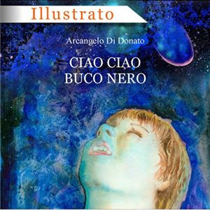 Baixar Ciao Ciao Buco Nero: Un viaggio intergalattico attraverso Wormhole e universi meravigliosi. Fino ai confini di uno spaventoso Buco Nero. (Italian Edition) pdf, epub, eBook