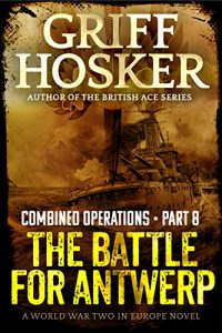 Baixar The Battle for Antwerp (Combined  Operations Book 8) (English Edition) pdf, epub, eBook