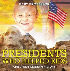 Baixar Presidents Who Helped Kids | Children’s Modern History pdf, epub, eBook