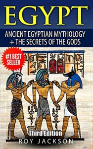 Baixar Egypt : Egyptian Mythology and The Secrets Of The Gods (Egyptian History, Folklore, Myths and Legends, Pyramids, Egypt, Rome) (English Edition) pdf, epub, eBook