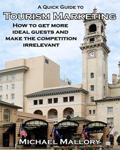 Baixar A Quick Guide to Tourism Marketing: How To Get More Ideal Guests and Make The Competition Irrelevant (English Edition) pdf, epub, eBook