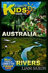 Baixar A Smart Kids Guide To AUSTRALIA AND RIVERS: A World Of Learning At Your Fingertips (English Edition) pdf, epub, eBook