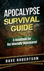 Baixar Apocalypse Survival Guide: A Handbook for the Woefully Unprepared (English Edition) pdf, epub, eBook