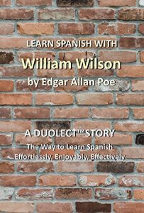 Baixar Learn Spanish with William Wilson by Edgar Allan Poe: A Duolect Story: The Way to Learn Spanish Effortlessly, Enjoyably, Effectively (English Edition) pdf, epub, eBook