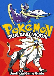 Baixar Pokemon Sun and Moon: Ultimate Strategy Guide: (An Unofficial Pokemon Guide) (Tips, tricks, hacks and cheats Book 1) (English Edition) pdf, epub, eBook
