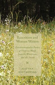 Baixar Ecocriticism and Women Writers: Environmentalist Poetics of Virginia Woolf, Jeanette Winterson, and Ali Smith pdf, epub, eBook