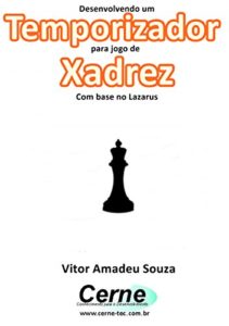 Baixar Desenvolvendo um  Temporizador para jogo de Xadrez Com base no Lazarus pdf, epub, eBook