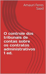 Baixar O controle dos tribunais de contas sobre os contratos administrativos pdf, epub, eBook