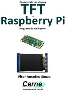 Baixar Conectando um display TFT a Raspberry Pi Programado em Python pdf, epub, eBook