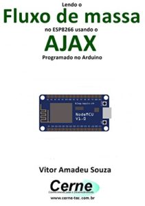 Baixar Lendo o Fluxo de massa no ESP8266 usando o AJAX Programado no Arduino pdf, epub, eBook