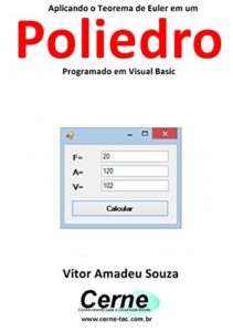 Baixar Aplicando o Teorema de Euler em um Poliedro Programado em Visual Basic pdf, epub, eBook